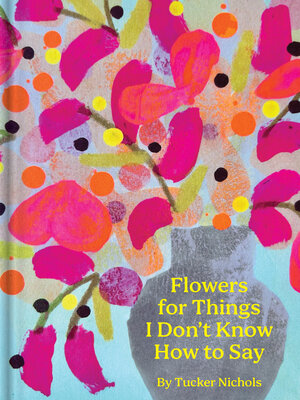 cover image of Flowers for Things I Don't Know How to Say